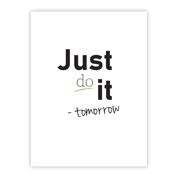 Just do it - tomorrow